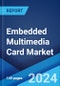 Embedded Multimedia Card Market by Density, Application, End User, and Region 2024-2032 - Product Image
