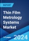 Thin Film Metrology Systems Market by Component, Type, End Use Industry, and Region 2024-2032 - Product Image