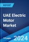 UAE Electric Motor Market Report by Efficiency, End Use Industry, Application 2024-2032 - Product Thumbnail Image