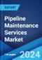 Pipeline Maintenance Services Market by Service Type (Pigging, Flushing and Chemical Cleaning, Pipeline Repair and Maintenance, Drying, and Others), Location of Deployment (Onshore, Offshore), and Region 2024-2032 - Product Image