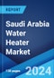Saudi Arabia Water Heater Market Report by Type, End-Use 2024-2032 - Product Thumbnail Image