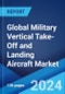 Global Military Vertical Take-Off and Landing Aircraft Market Report by Aircraft Type, Application, End User, and Region 2024-2032 - Product Thumbnail Image