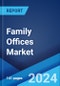 Family Offices Market by Type, Office Type, Asset Class, Service Type, and Region 2024-2032 - Product Thumbnail Image