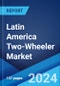 Latin America Two-Wheeler Market Report by Vehicle Type, Fuel Type, Engine Capacity, Technology, and Country 2024-2032 - Product Thumbnail Image