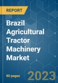 Brazil Agricultural Tractor Machinery Market - Growth, Trends, COVID-19 Impact, and Forecasts (2023 - 2028)- Product Image