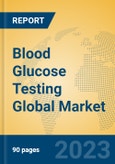 Blood Glucose Testing Global Market Insights 2023, Analysis and Forecast to 2028, by Manufacturers, Regions, Technology, Product Type- Product Image