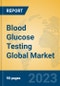 Blood Glucose Testing Global Market Insights 2023, Analysis and Forecast to 2028, by Manufacturers, Regions, Technology, Product Type - Product Thumbnail Image