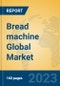 Bread machine Global Market Insights 2023, Analysis and Forecast to 2028, by Manufacturers, Regions, Technology, Product Type - Product Image