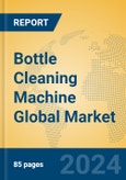 Bottle Cleaning Machine Global Market Insights 2024, Analysis and Forecast to 2029, by Manufacturers, Regions, Technology- Product Image