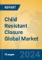 Child Resistant Closure Global Market Insights 2024, Analysis and Forecast to 2029, by Manufacturers, Regions, Technology, Application - Product Image