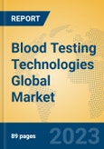 Blood Testing Technologies Global Market Insights 2023, Analysis and Forecast to 2028, by Manufacturers, Regions, Technology, Application, Product Type- Product Image