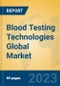 Blood Testing Technologies Global Market Insights 2023, Analysis and Forecast to 2028, by Manufacturers, Regions, Technology, Application, Product Type - Product Image