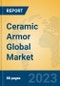 Ceramic Armor Global Market Insights 2023, Analysis and Forecast to 2028, by Manufacturers, Regions, Technology, Application, Product Type - Product Thumbnail Image