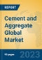 Cement and Aggregate Global Market Insights 2023, Analysis and Forecast to 2028, by Manufacturers, Regions, Technology, Product Type - Product Image