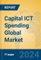 Capital ICT Spending Global Market Insights 2024, Analysis and Forecast to 2029, by Market Participants, Regions, Technology, Application - Product Image
