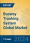 Busway Trunking System Global Market Insights 2024, Analysis and Forecast to 2029, by Manufacturers, Regions, Technology, Application, Product Type - Product Image