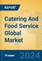 Catering And Food Service Global Market Insights 2024, Analysis and Forecast to 2029, by Manufacturers, Regions, Technology, Application - Product Image