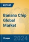 Banana Chip Global Market Insights 2024, Analysis and Forecast to 2029, by Manufacturers, Regions, Technology, Application - Product Image