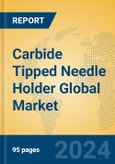 Carbide Tipped Needle Holder Global Market Insights 2024, Analysis and Forecast to 2029, by Manufacturers, Regions, Technology- Product Image
