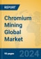Chromium Mining Global Market Insights 2024, Analysis and Forecast to 2029, by Manufacturers, Regions, Technology, Application - Product Image