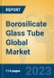 Borosilicate Glass Tube Global Market Insights 2023, Analysis and Forecast to 2028, by Manufacturers, Regions, Technology, Product Type - Product Thumbnail Image
