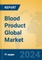 Blood Product Global Market Insights 2024, Analysis and Forecast to 2029, by Market Participants, Regions, Technology, Application - Product Image