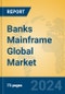 Banks Mainframe Global Market Insights 2024, Analysis and Forecast to 2029, by Manufacturers, Regions, Technology, Product Type - Product Image