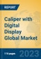 Caliper with Digital Display Global Market Insights 2023, Analysis and Forecast to 2028, by Manufacturers, Regions, Technology, Application, Product Type - Product Image