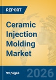 Ceramic Injection Molding Market Insights, Analysis and Forecast 2026-2031- Product Image