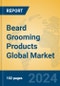 Beard Grooming Products Global Market Insights 2024, Analysis and Forecast to 2029, by Manufacturers, Regions, Technology, Application - Product Image