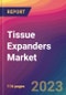 Tissue Expanders Market Size, Market Share, Application Analysis, Regional Outlook, Growth Trends, Key Players, Competitive Strategies and Forecasts, 2023 to 2031 - Product Thumbnail Image