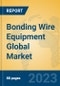 Bonding Wire Equipment Global Market Insights 2023, Analysis and Forecast to 2028, by Manufacturers, Regions, Technology, Application, Product Type - Product Thumbnail Image