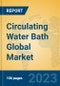 Circulating Water Bath Global Market Insights 2023, Analysis and Forecast to 2028, by Manufacturers, Regions, Technology, Application, Product Type - Product Thumbnail Image