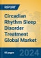 Circadian Rhythm Sleep Disorder Treatment Global Market Insights 2024, Analysis and Forecast to 2029, by Manufacturers, Regions, Technology, Application - Product Image