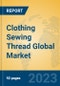 Clothing Sewing Thread Global Market Insights 2023, Analysis and Forecast to 2028, by Manufacturers, Regions, Technology, Application, Product Type - Product Image