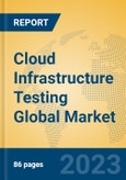 Cloud Infrastructure Testing Global Market Insights 2023, Analysis and Forecast to 2028, by Market Participants, Regions, Technology, Application, Product Type- Product Image