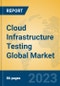 Cloud Infrastructure Testing Global Market Insights 2023, Analysis and Forecast to 2028, by Market Participants, Regions, Technology, Application, Product Type - Product Image