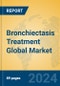 Bronchiectasis Treatment Global Market Insights 2024, Analysis and Forecast to 2029, by Manufacturers, Regions, Technology, Application - Product Image