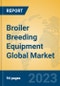 Broiler Breeding Equipment Global Market Insights 2023, Analysis and Forecast to 2028, by Manufacturers, Regions, Technology, Application, Product Type - Product Image