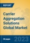 Carrier Aggregation Solutions Global Market Insights 2023, Analysis and Forecast to 2028, by Market Participants, Regions, Technology, Application, Product Type - Product Thumbnail Image