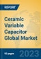 Ceramic Variable Capacitor Global Market Insights 2023, Analysis and Forecast to 2028, by Manufacturers, Regions, Technology, Application, Product Type - Product Thumbnail Image