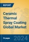 Ceramic Thermal Spray Coating Global Market Insights 2024, Analysis and Forecast to 2029, by Manufacturers, Regions, Technology, Application - Product Image
