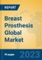 Breast Prosthesis Global Market Insights 2023, Analysis and Forecast to 2028, by Manufacturers, Regions, Technology, Application, Product Type - Product Image