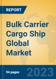 Bulk Carrier Cargo Ship Global Market Insights 2023, Analysis and Forecast to 2028, by Manufacturers, Regions, Technology, Application, Product Type- Product Image