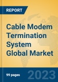 Cable Modem Termination System Global Market Insights 2023, Analysis and Forecast to 2028, by Manufacturers, Regions, Technology, Application, Product Type- Product Image