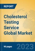 Cholesterol Testing Service Global Market Insights 2023, Analysis and Forecast to 2028, by Manufacturers, Regions, Technology, Application, Product Type- Product Image