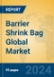 Barrier Shrink Bag Global Market Insights 2024, Analysis and Forecast to 2029, by Manufacturers, Regions, Technology - Product Image