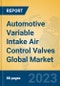 Automotive Variable Intake Air Control Valves Global Market Insights 2023, Analysis and Forecast to 2028, by Manufacturers, Regions, Technology, Application, Product Type - Product Image