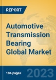 Automotive Transmission Bearing Global Market Insights 2023, Analysis and Forecast to 2028, by Manufacturers, Regions, Technology, Application, Product Type- Product Image