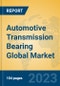 Automotive Transmission Bearing Global Market Insights 2023, Analysis and Forecast to 2028, by Manufacturers, Regions, Technology, Application, Product Type - Product Image